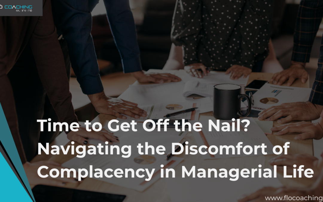 Time to Get Off the Nail? Navigating the Discomfort of Complacency in Managerial Life